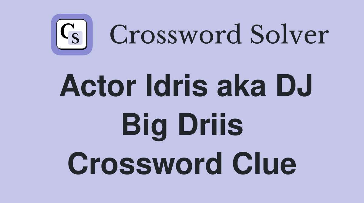 dj big driis crossword clue